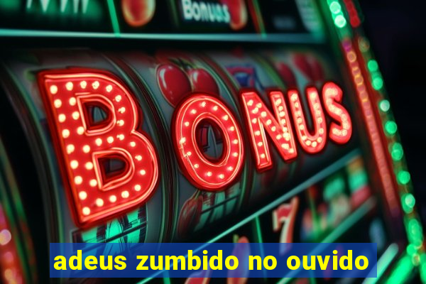 adeus zumbido no ouvido